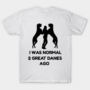 Funny Great Dane Shirt Woman I Was Normal 2 Great Danes Ago T-Shirt